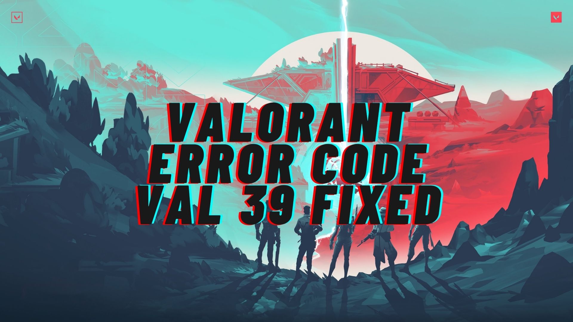 FIXED: Valorant Error Code 39 [Quick Solutions] - EXputer.com