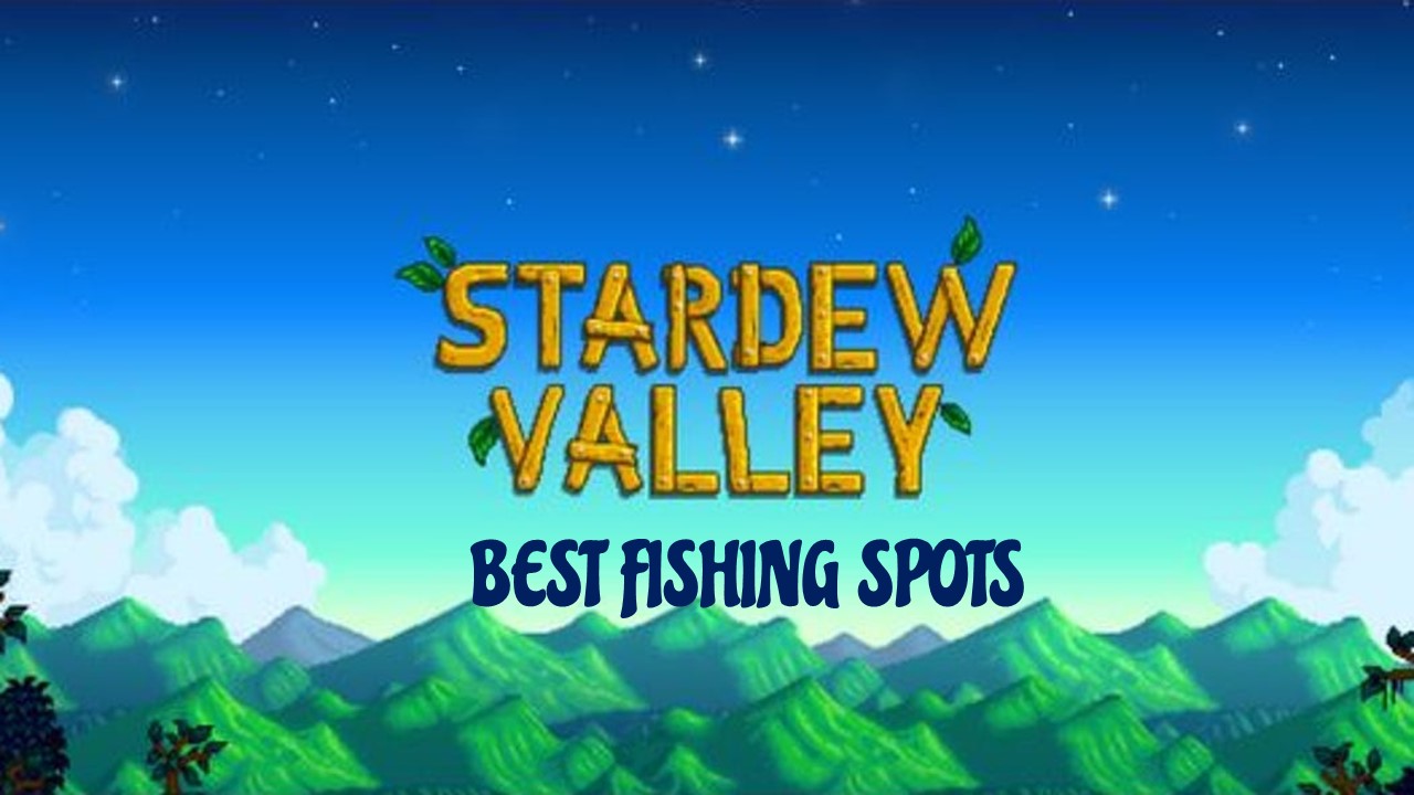 Stardew Valley Best Fishing Spots Summer Winter Spring