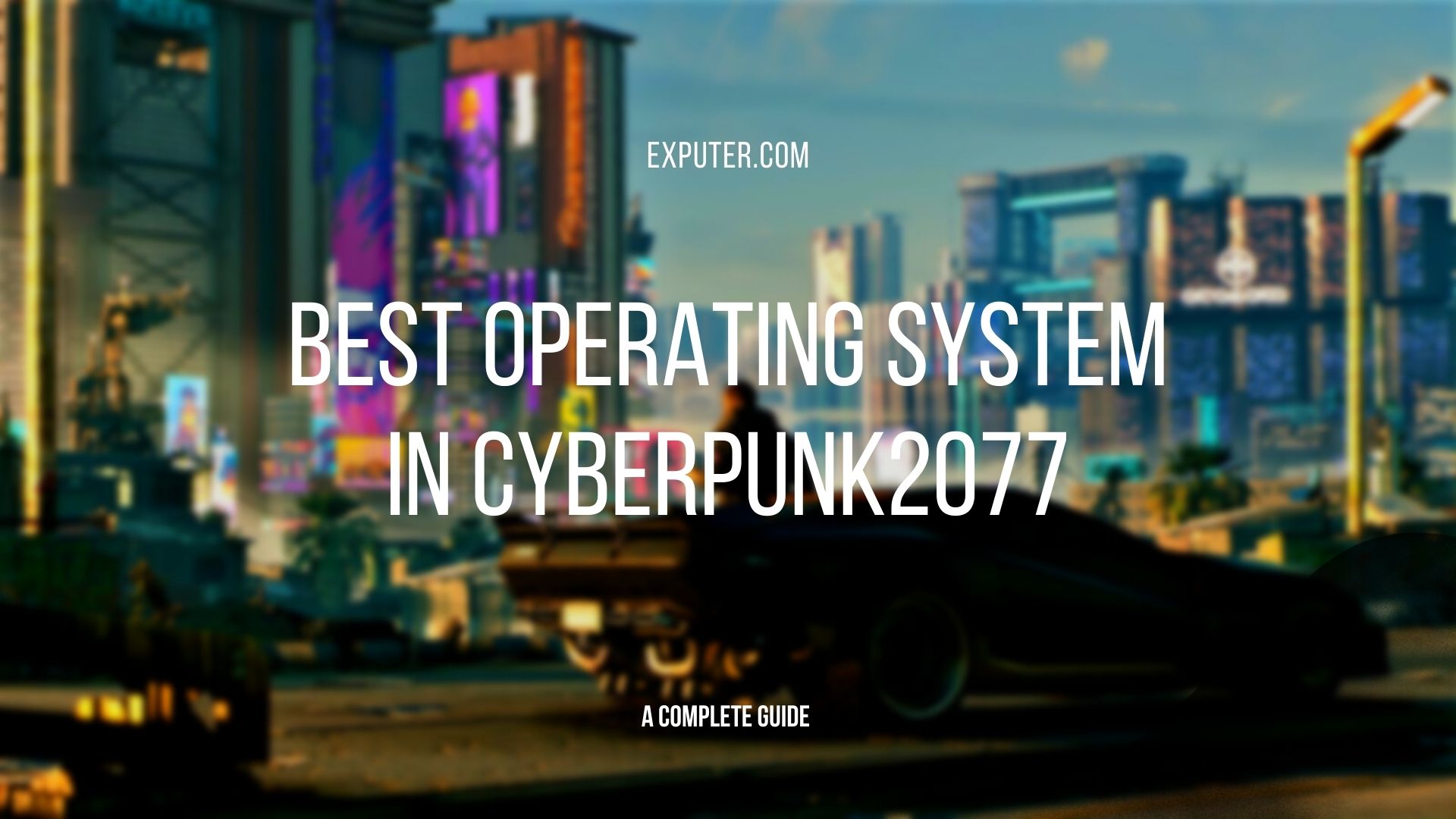 Cyberpunk 2077 Best Operating System Top 6 Picks EXputer Com   Best Operating System In Cyberpunk 2077 