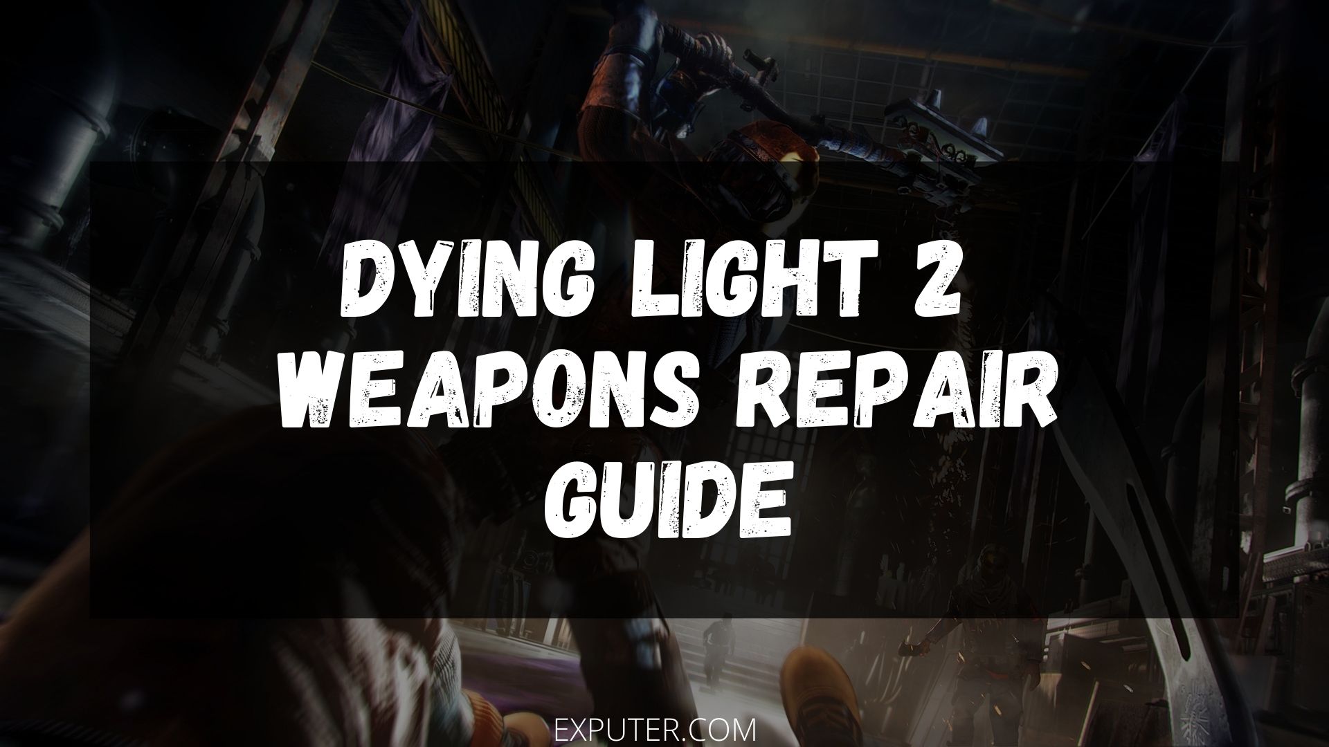 Dying 2: How To Repair Weapons -