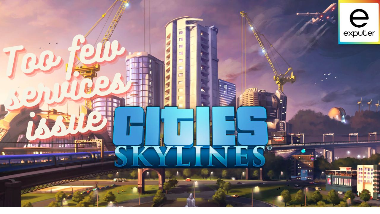 Cities Skylines Too Few Services [SOLVED] - eXputer.com