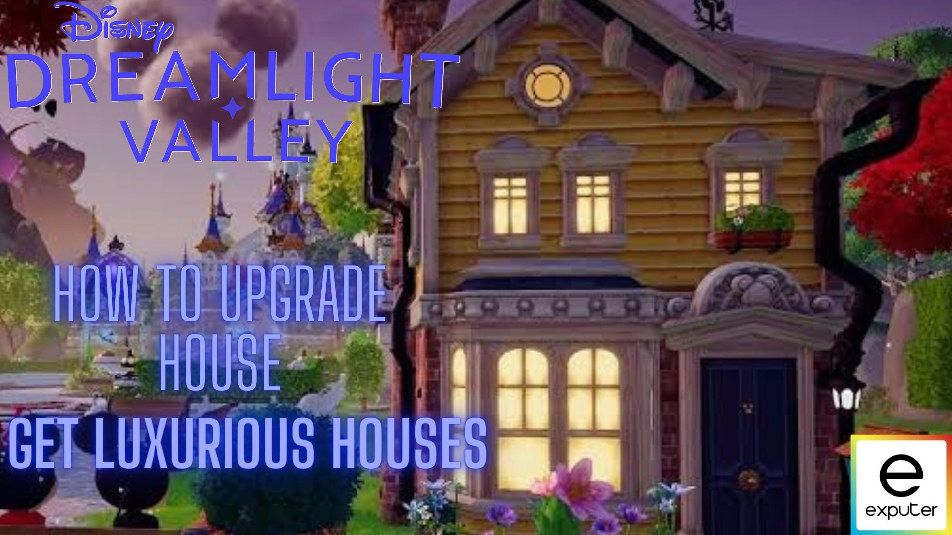 How To Upgrade House In Disney Dreamlight Valley