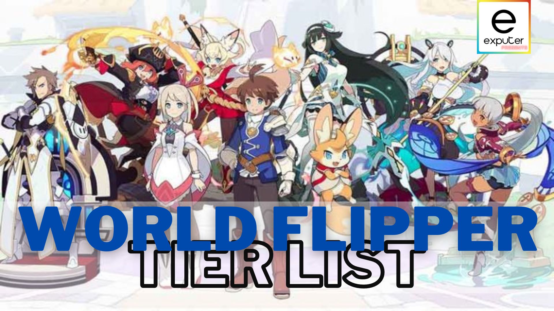 World Flipper Tier List: All Characters Ranked [2023] - eXputer.com