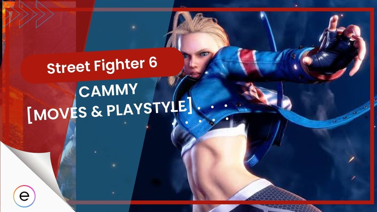 Street Fighter 6: How to Play Cammy (Move List, Combos, Tips & More)