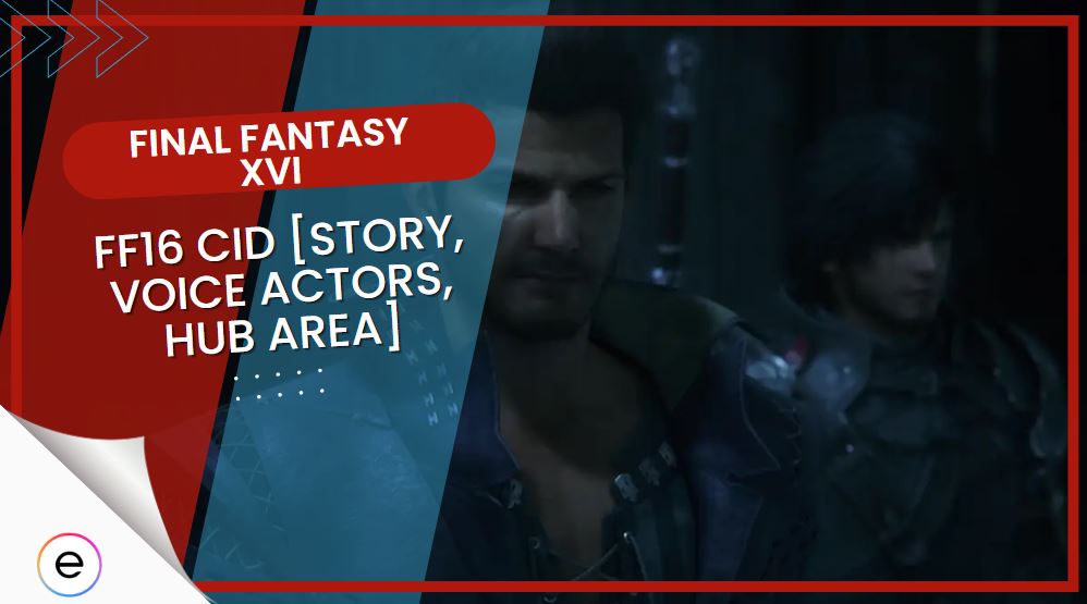 FF16 Cid [Backstory, Voice Actors & Hub Area] - eXputer.com