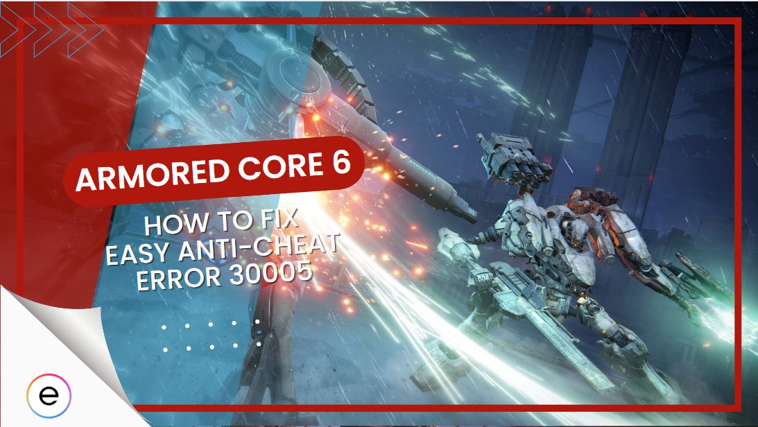 Armored Core 6 Easy Anti Cheat Error 30005 [FIXED]