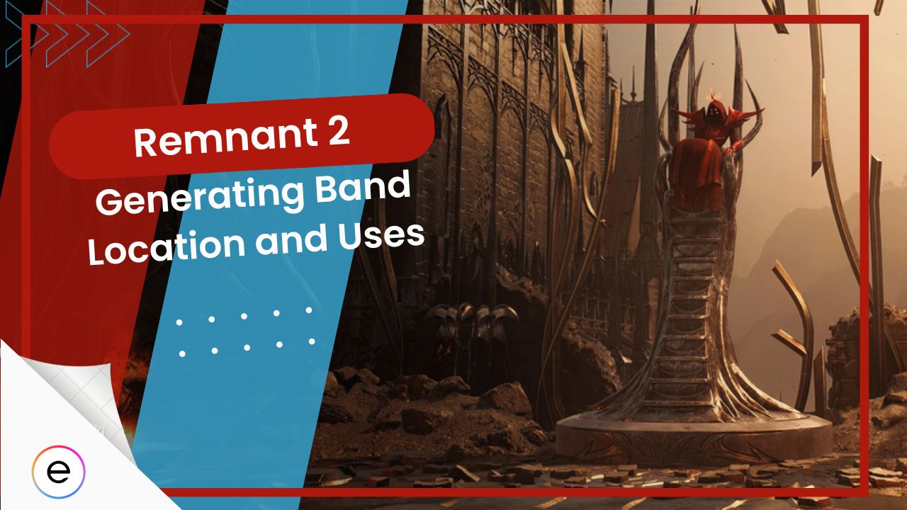 Remnant 2: Generating Band [Location And Uses] - eXputer.com