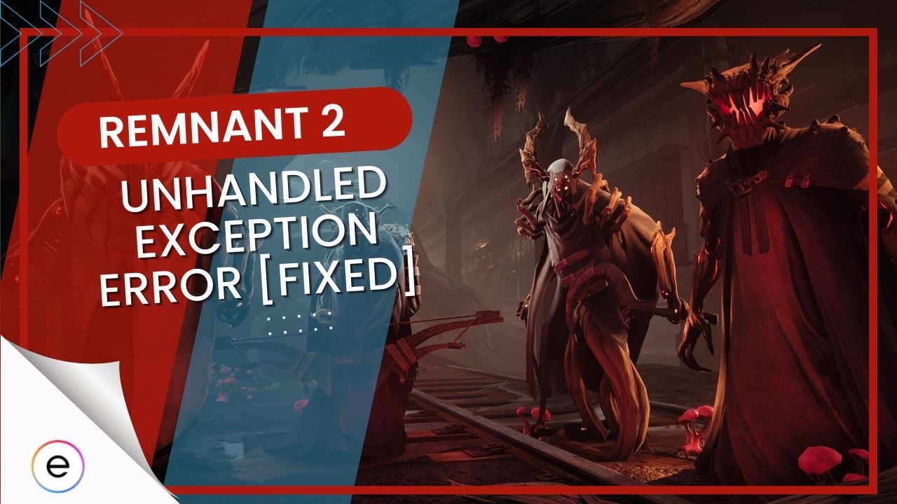 Remnant 2 Unhandled Exception Error [Tested Fixes] - eXputer.com