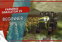 Farming Simulator 25 Beginner Tips